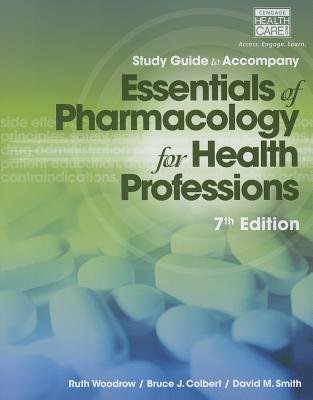 Study Guide for Woodrow/Colbert/Smith's Essentials of Pharmacology for Health Professions, 7th