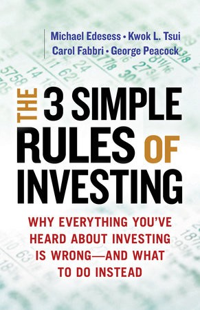 Three Simple Rules of Investing: Why Everything You've Heard about Investing Is Wrong - and What to Do Instead