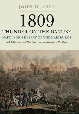 1809 Thunder on the Danube: Napoleon's Defeat of the Hapsburgs, Volume I