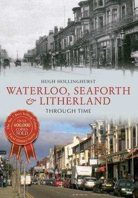 Waterloo, Seaforth a Litherland Through Time