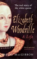 Elizabeth Woodville - A Life