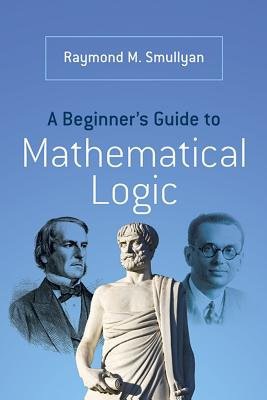 A Beginner’s Guide to Mathematical Logic