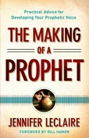 Making of a Prophet – Practical Advice for Developing Your Prophetic Voice