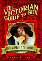 Victorian Guide to Sex: Desire and Deviance in the 19th Century