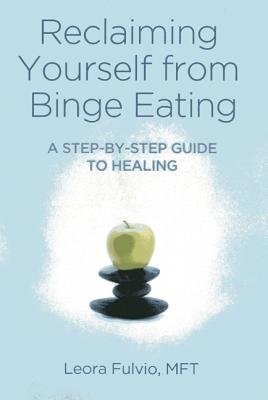 Reclaiming Yourself from Binge Eating – A Step–By–Step Guide to Healing