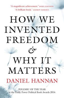 How We Invented Freedom a Why It Matters