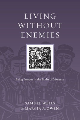 Living Without Enemies Â– Being Present in the Midst of Violence