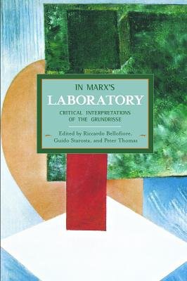 In Marx's Laboratory: Critical Interpretations Of The Grundrisse