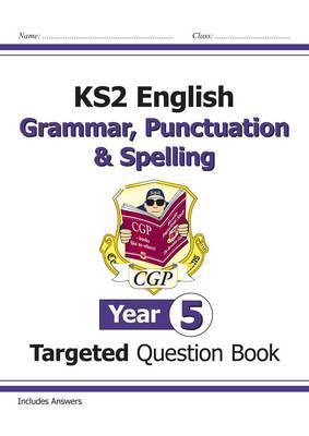 KS2 English Year 5 Grammar, Punctuation a Spelling Targeted Question Book (with Answers)