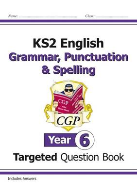 KS2 English Year 6 Grammar, Punctuation a Spelling Targeted Question Book (with Answers)