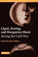 Ligeti, Kurtag, and Hungarian Music during the Cold War