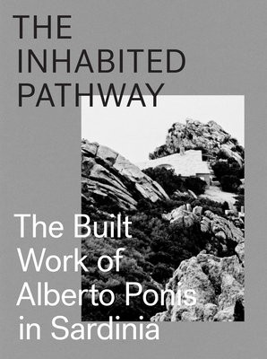 Inhabited Pathway - The Built Work of Alberto Ponis in Sardinia
