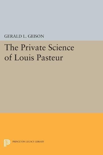 Private Science of Louis Pasteur