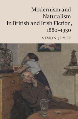 Modernism and Naturalism in British and Irish Fiction, 1880Â–1930