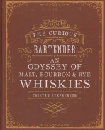 Curious Bartender: An Odyssey of Malt, Bourbon a Rye Whiskies