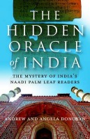 Hidden Oracle of India, The – The Mystery of India`s Naadi Palm Leaf Readers