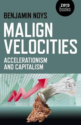 Malign Velocities Â– Accelerationism and Capitalism