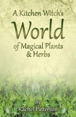 Kitchen Witch`s World of Magical Herbs a Plants, A