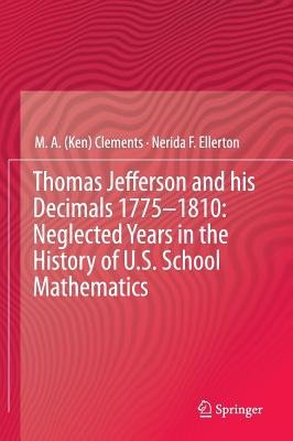 Thomas Jefferson and his Decimals 1775Â–1810: Neglected Years in the History of U.S. School Mathematics