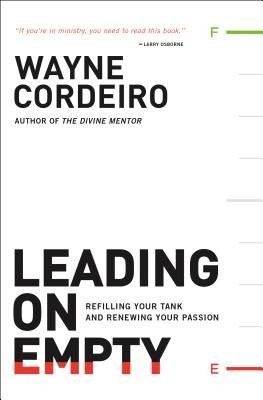 Leading on Empty – Refilling Your Tank and Renewing Your Passion