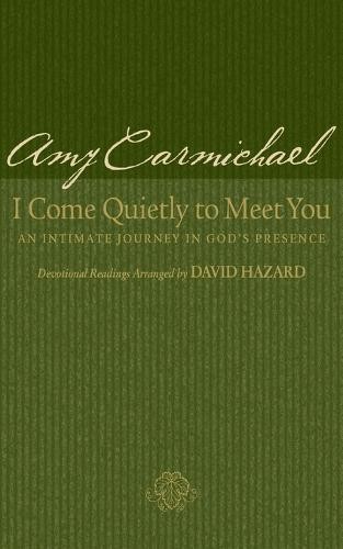 I Come Quietly to Meet You Â– An Intimate Journey in God`s Presence