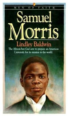 Samuel Morris Â– The African Boy God Sent to Prepare an American University for Its Mission to the World