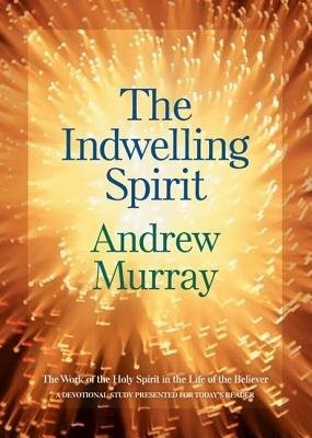 Indwelling Spirit – The Work of the Holy Spirit in the Life of the Believer