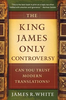 King James Only Controversy Â– Can You Trust Modern Translations?