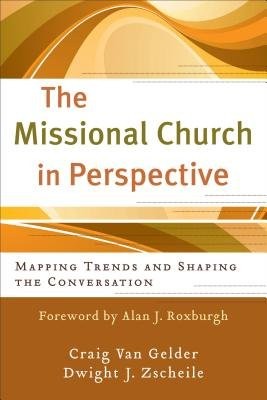 Missional Church in Perspective - Mapping Trends and Shaping the Conversation