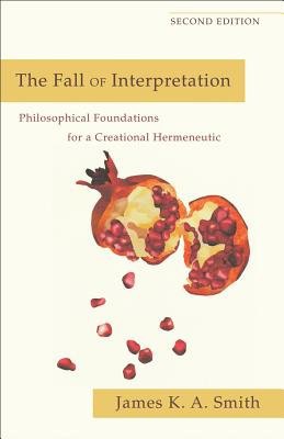 Fall of Interpretation Â– Philosophical Foundations for a Creational Hermeneutic