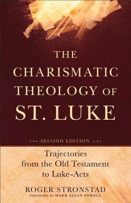 Charismatic Theology of St. Luke – Trajectories from the Old Testament to Luke–Acts