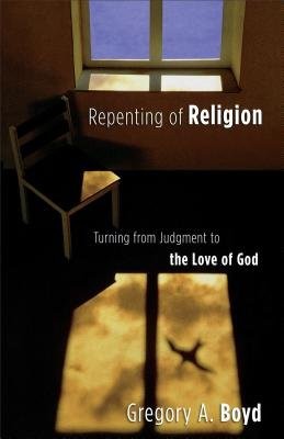 Repenting of Religion Â– Turning from Judgment to the Love of God