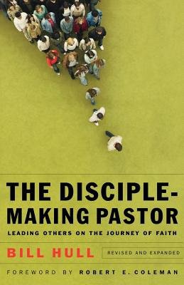 Disciple–Making Pastor – Leading Others on the Journey of Faith