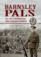 Barnsley Pals: The 13th a 14th Battalions York a Lancaster Regiment