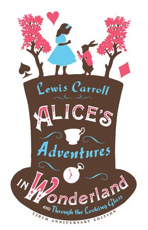 AliceÂ’s Adventures in Wonderland, Through the Looking Glass and AliceÂ’s Adventures Under Ground
