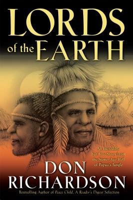 Lords of the Earth – An Incredible but True Story from the Stone–Age Hell of Papua`s Jungle