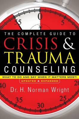 Complete Guide to Crisis a Trauma Counseling – What to Do and Say When It Matters Most!