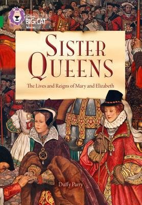 Sister Queens: The Lives and Reigns of Mary and Elizabeth