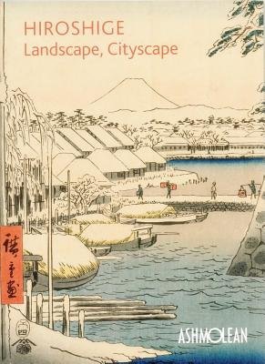 Hiroshige: Landscape, Cityscape