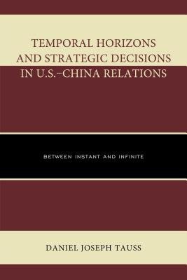 Temporal Horizons and Strategic Decisions in U.S.–China Relations