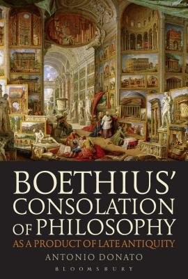 BoethiusÂ’ Consolation of Philosophy as a Product of Late Antiquity