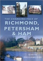 Changing Face of Richmond, Petersham and Ham