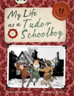 Bug Club Independent Non Fiction Year 4 Grey B My Life as a Tudor Schoolboy