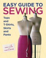 Easy Guide to Sewing Tops and T–Shirts, Skirts and Pants