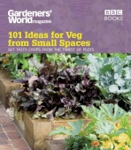 Gardeners' World: 101 Ideas for Veg from Small Spaces