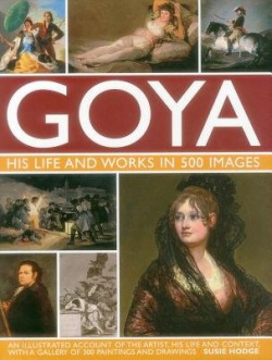 Goya: His Life a Works in 500 Images