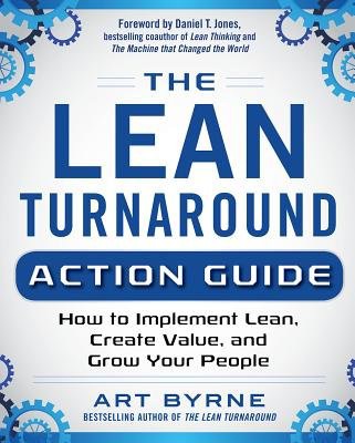 Lean Turnaround Action Guide: How to Implement Lean, Create Value and Grow Your People