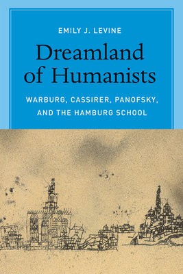 Dreamland of Humanists – Warburg, Cassirer, Panofsky, and the Hamburg School