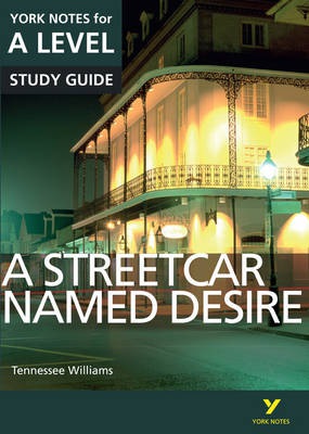 Streetcar Named Desire: York Notes for A-level everything you need to catch up, study and prepare for and 2023 and 2024 exams and assessments