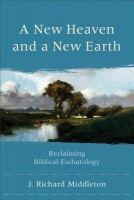 New Heaven and a New Earth Â– Reclaiming Biblical Eschatology